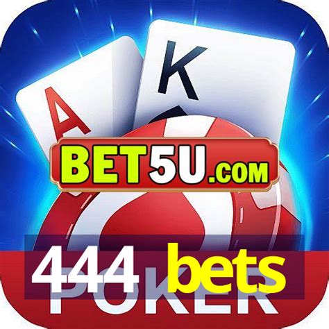 444 bets.